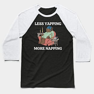 Less Yapping More Napping Funny Bear Lover Reading Gifts Baseball T-Shirt